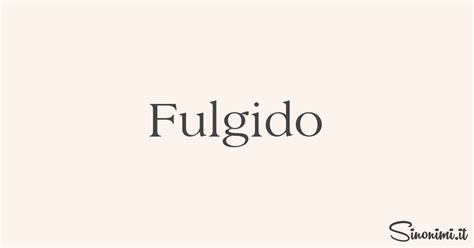 fulgido significato|fulgido agg significato.